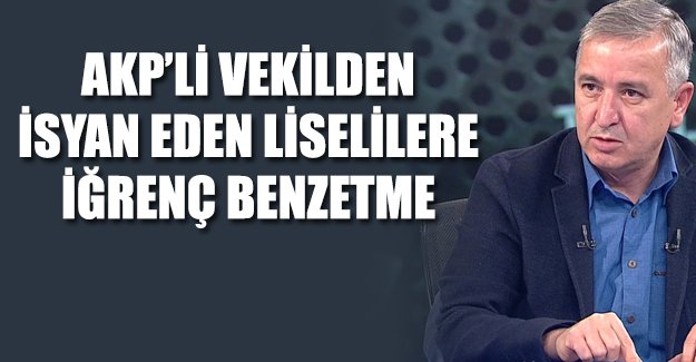 AKP'li vekilden liselilere 'tecavüzcü' benzetmesi