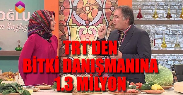 Bitki danışmanına TRT'den 1.3 milyon
