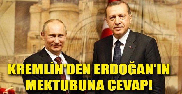 Kremlin'den Erdoğan'ın mektubuna cevap