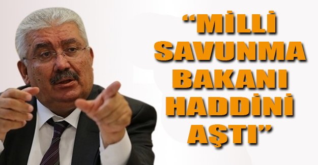 MHP: Milli Savunma Bakanı haddini aştı