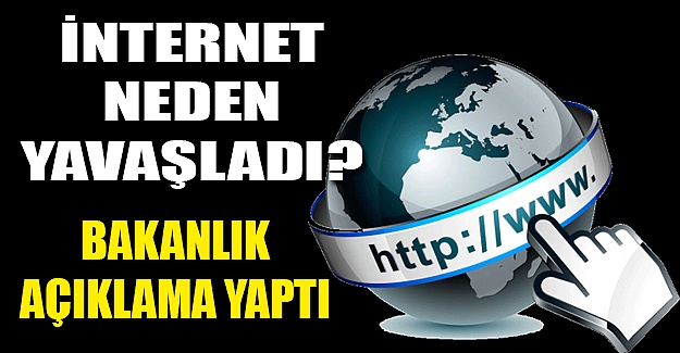 İnternet neden yavaşladı? Bakanlıktan ilk açıklama geldi