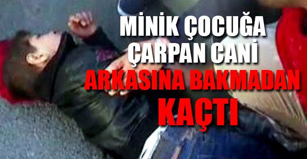 Suriyeli çocuğa çarpıp kaçtı