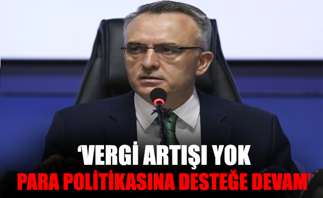 Bakan Ağbal: Vergi artışı yok, para politikasına desteğe devam