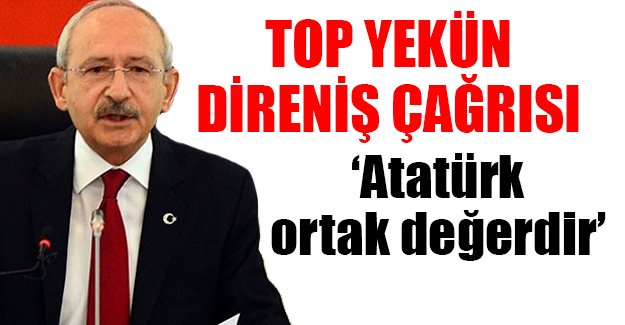 Kılıçdaroğlu: Atatürk ortak değerdir