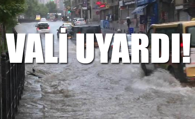 Vali İstanbul'u esir alan yağmurla ilgili uyardı