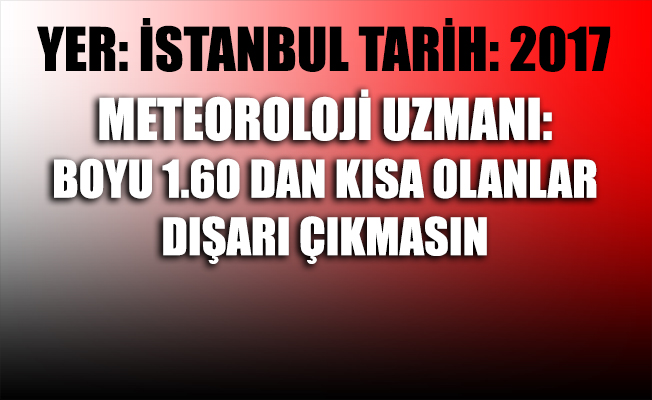 Meteoroloji uzmanı uyardı!
