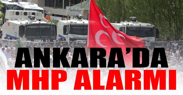 Ankara'da MHP alarmı
