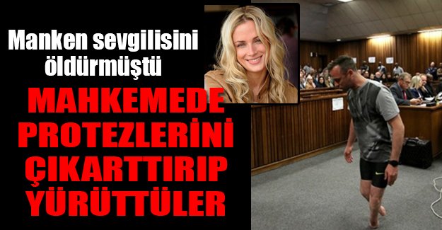 Pistorius mahkemede protezlerini çıkarıp yürüdü