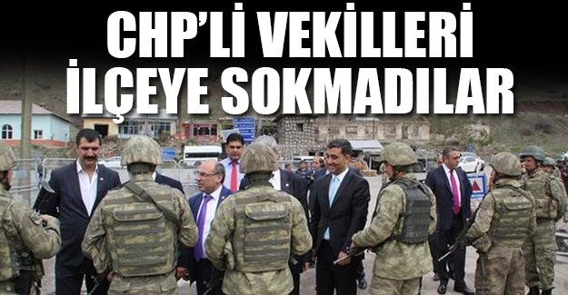 CHP heyeti Yüksekova'ya alınmadı