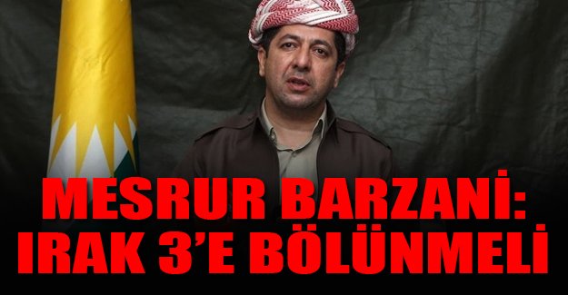 Mesrur Barzani: Irak üçe bölünmeli