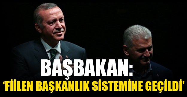 Binali Yıldırım: Fiilen başkanlık sistemine geçildi