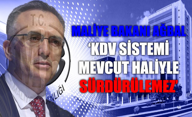 Maliye Bakanı Ağbal: KDV sistemi, mevcut haliyle sürdürülemez
