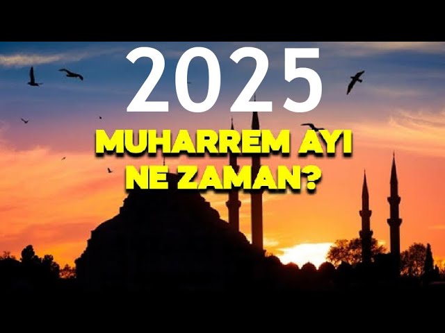 Muharrem ayı ne zaman 2025? 2025 Aşure Günü ne zaman başlayacak? 2025 Aşure günü ne zaman?