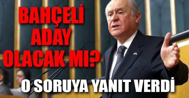 Bahçeli adaylık sorusuna yanıt verdi