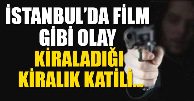 Tuttuğu kiralık katili başkasına öldürttü!