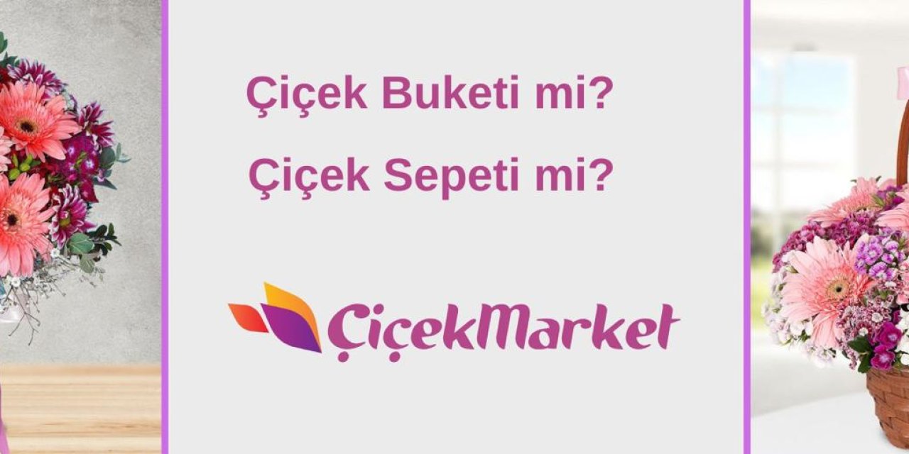En Güzel Anneler Günü Hediyesi Çiçek Buketi mi Çiçek Sepeti mi?