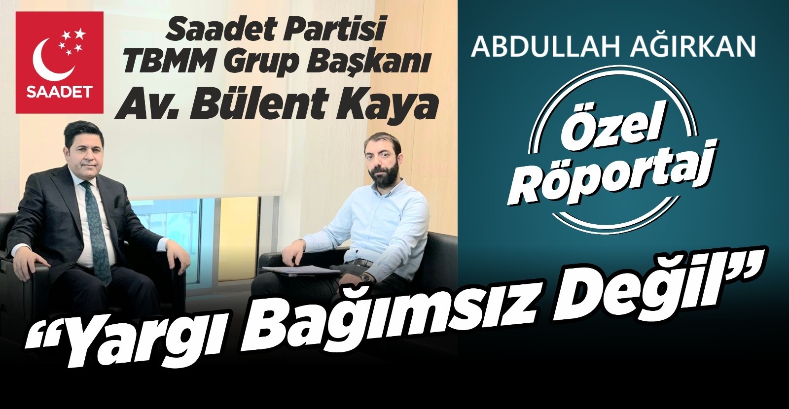 Saadet Partisi TBMM Grup Başkanı Av. Bülent Kaya: Yargı Bağımsız Değil