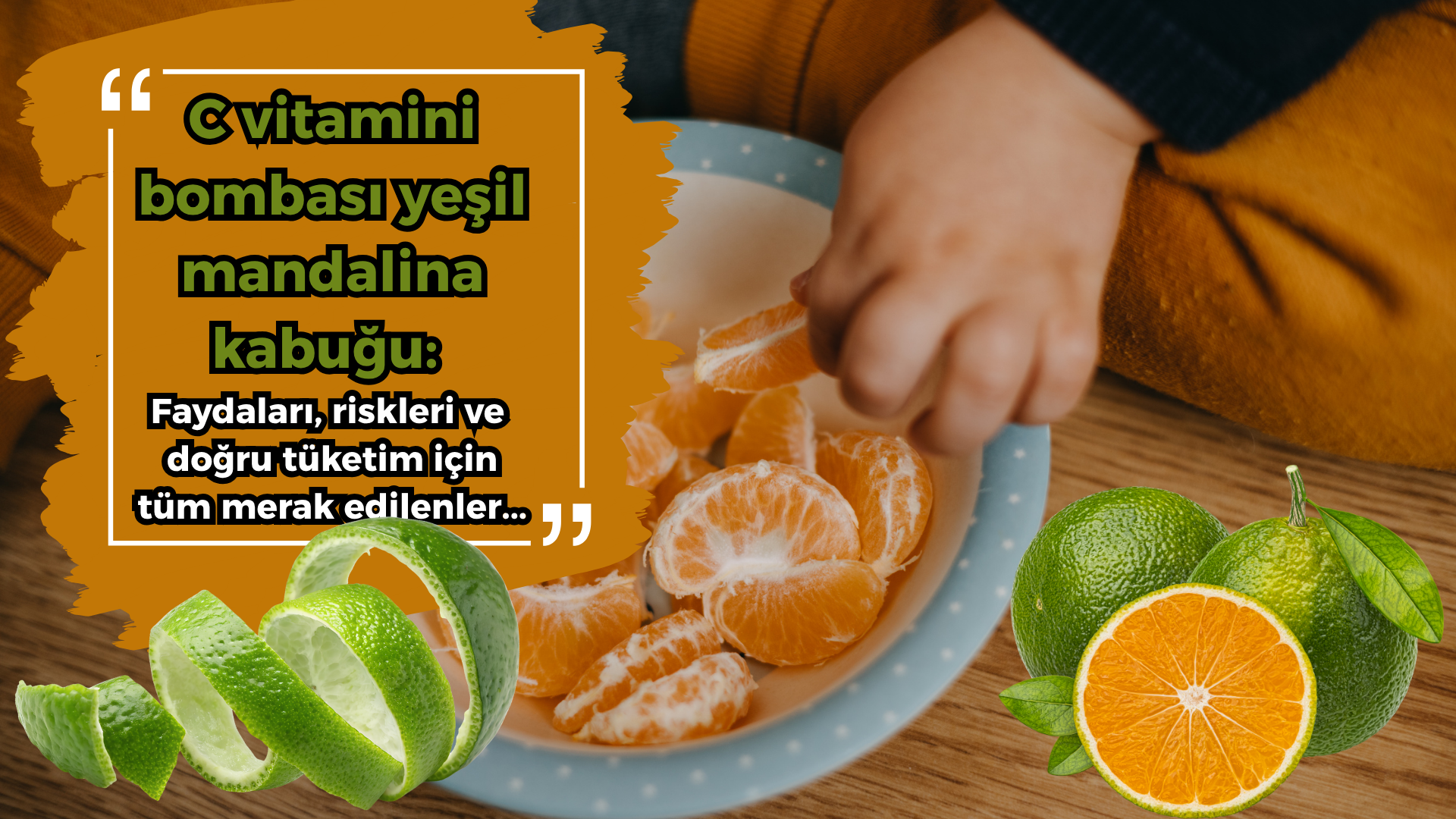 C vitamini bombası yeşil mandalina kabuğu: Faydaları, riskleri ve doğru tüketim için tüm merak edilenler...