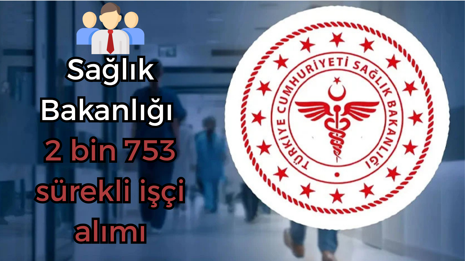 Sağlık Bakanlığı 2 bin 753 işçi alımı başladı! Başvurular nasıl yapılacak, kimler başvurabilir?