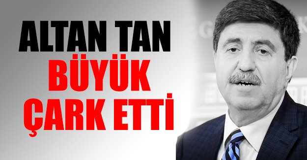 Altan Tan çark etti
