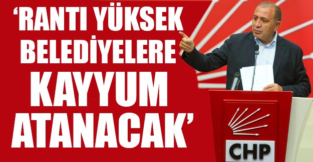 'Rantı yüksek belediyelere kayyum atanacak'