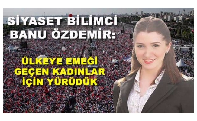 Bütün kadınlarımız için yürüdük!