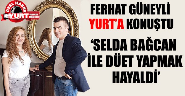 'Selda Bağcan ile düet yapmak benim için hayaldi'
