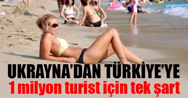 Ukraynalılardan Türkiye'ye 1 milyon turist için tek şart