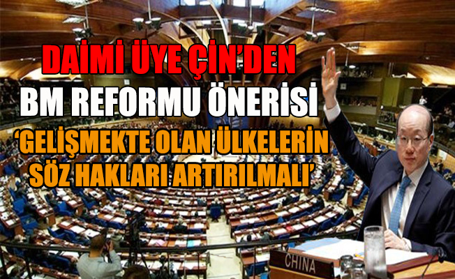 Çin'den BM Reformu Önerisi