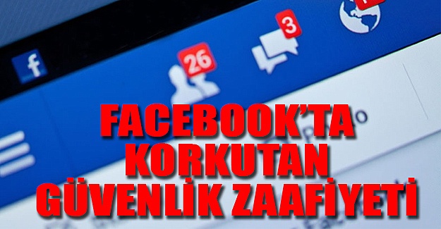 Facebook'ta korkutan güvenlik tehlikesi