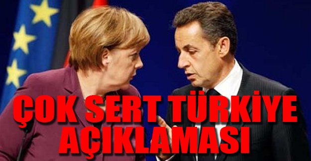 Sarkozy'den Merkel'e: Türkiye'nin AB'ye girmesi düşünülemez