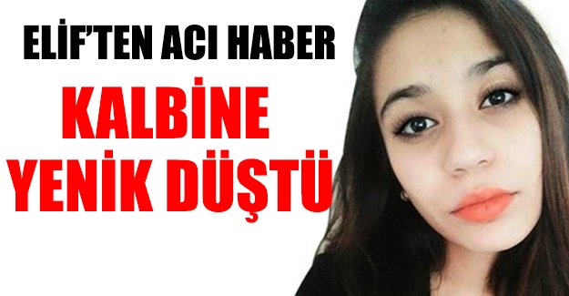 Liseli Elif'ten acı haber