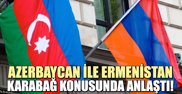 Azerbaycan ile Ermenistan anlaştı!