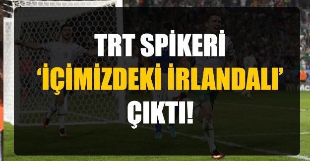 TRT spikeri şaşırıp İrlanda'nın golüne sevindi