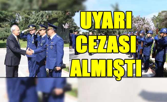 Kılıçdaroğlu'nu karşılayan generalin durumunda flaş karar