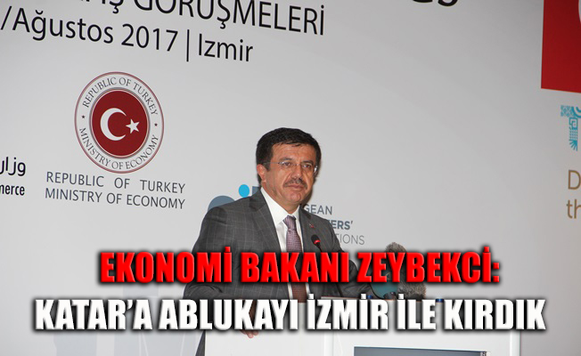 Bakan Zeybekci: Katar'a ablukayı İzmir ile kırdık