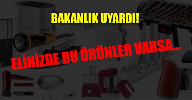 Bakanlık açıkladı! O ürünler tek tek toplatılıyor