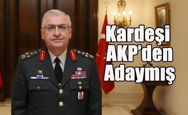 Generalin kardeşi AKP'den milletvekili aday adayıymış