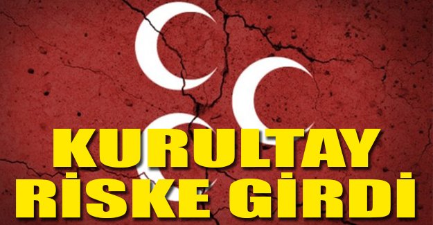 MHP kurultayı riske girdi!