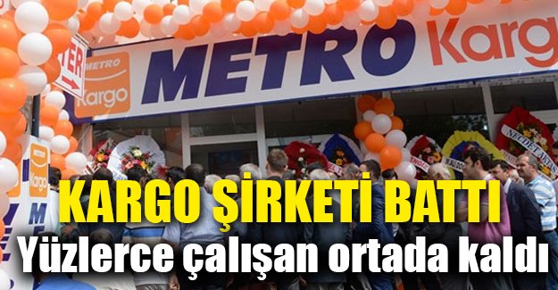 Metro Kargo battı yüzlerce çalışan ortada kaldı