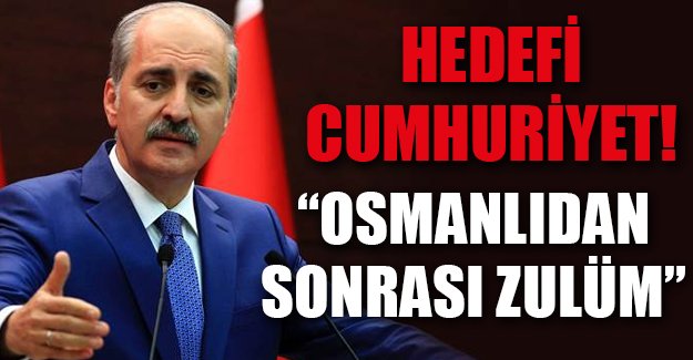 Numan Kurtulmuş: Osmanlı'dan sonrası zulüm