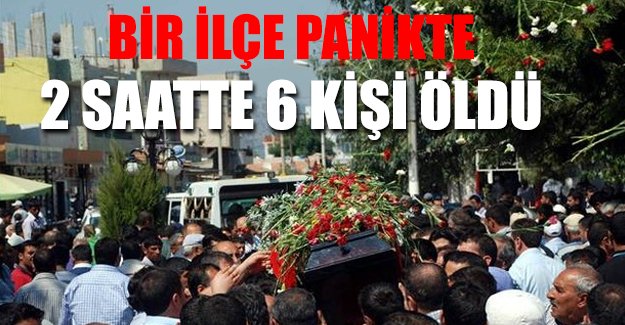 Bir ilçe tedirgin: 2 saatte 6 kişi öldü