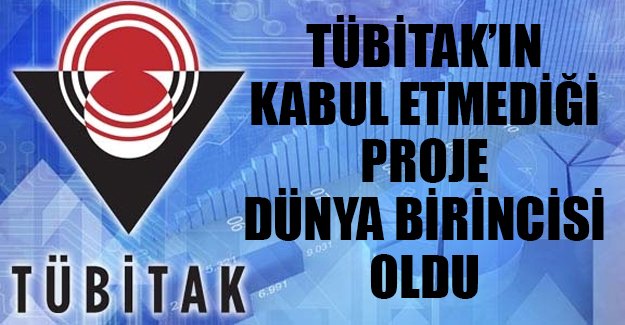 TÜBİTAK'ın beğenmediği proje dünya birincisi oldu