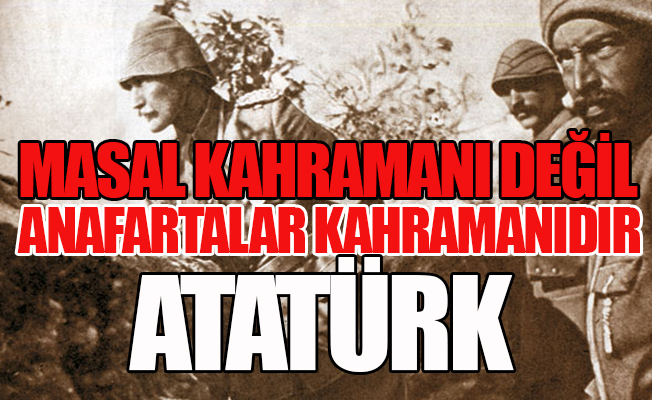 Atatürk'ün Anafartalar kahramanlığı, milletimizin kurtuluşu, vatanımızın kurtuluşudur