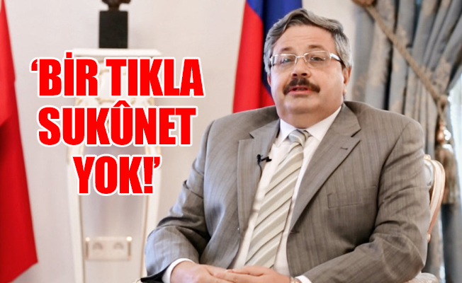 Yeni Rus Büyükelçisi: Bugün öpüştüğümüzle yarın çatışıyoruz