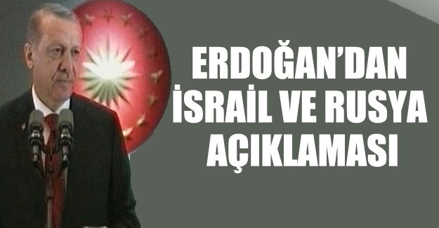 Cumhurbaşkanı Erdoğan'dan İsrail ve Rusya açıklaması