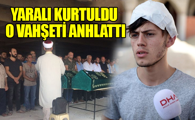 ‘Abilerimi öldürdü, sonra keserle bana saldırdı’