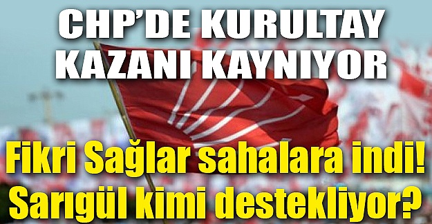 CHP'de kurultay kazanı kaynıyor