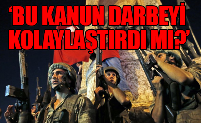 'Askere sokağa çıkma izni veren yasa, 15 Temmuz'dan iki gün önce imzalandı'
