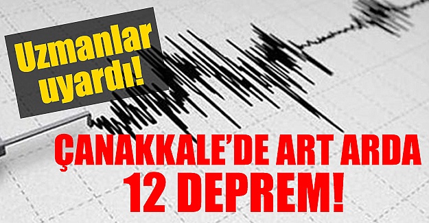 Çanakkale'de art arda depremler: Uzmanlar uyardı!